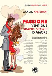 Passione. Ventidue grandi storie d'amore. Ediz. illustrata