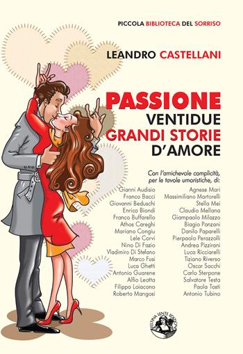 Passione. Ventidue grandi storie d'amore. Ediz. illustrata - Leandro Castellani - Libro Festina Lente Edizioni 2015, Piccola biblioteca del sorriso | Libraccio.it