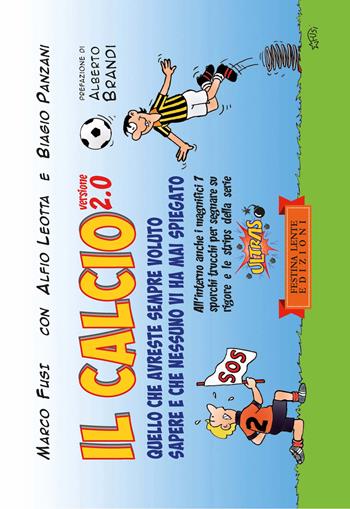 Il calcio versione 2.0. Quello che avreste sempre voluto sapere e che nessuno vi ha mai spiegato - Marco Fusi, Alfio Leotta, Biagio Panzani - Libro Festina Lente Edizioni 2015, Piccola biblioteca del sorriso | Libraccio.it