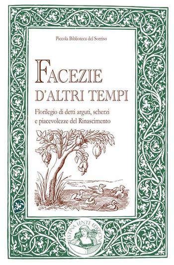 Facezie d'altri tempi. Florilegio di detti arguti, scherzi e piacevolezze del Rinascimento  - Libro Festina Lente Edizioni 2017, Piccola biblioteca del sorriso | Libraccio.it