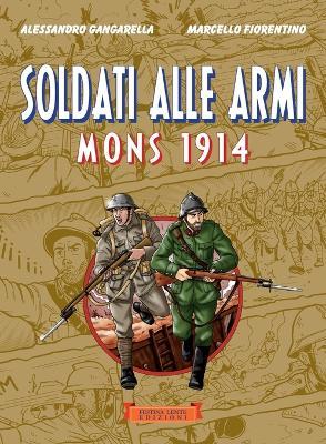 Soldati alle armi. Mons 1914 - Alessandro Gangarella, Marcello Fiorentino - Libro Festina Lente Edizioni 2019 | Libraccio.it