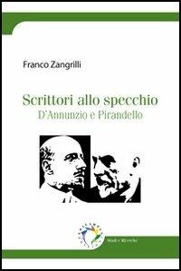 Scrittori allo specchio. D'Annunzio e Pirandello - Franco Zangrilli - Libro Edicampus 2012 | Libraccio.it