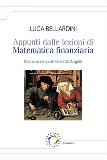 Appunti dalle lezioni di matematica finanziaria. Dal corso del prof. Paolo De Angelis - Luca Bellardini - Libro Edicampus 2014 | Libraccio.it