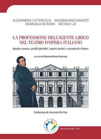 La professione dell'agente lirico nel teatro d'opera italiano. Quadro storico, profili giuridici, aspetti pratici e prospettive future - Catteruccia Alessandra, Damato Massimiliano, Emanuela De Roma - Libro Edicampus 2016 | Libraccio.it