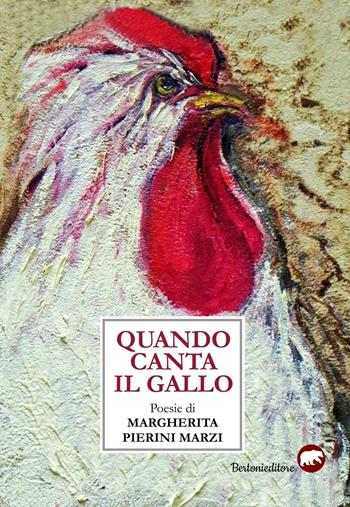 Quando canta il gallo - Margherita Pierini - Libro Bertoni 2016, Poesia | Libraccio.it