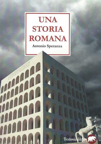 Una storia romana - Antonio Speranza - Libro Bertoni 2016, Narrativa | Libraccio.it