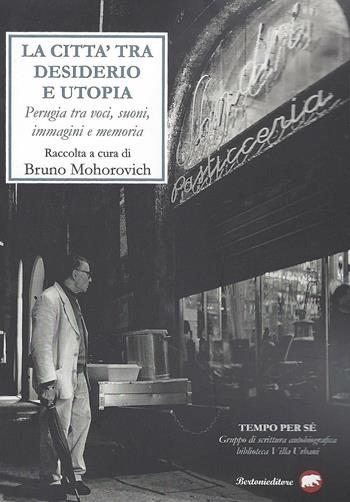 La città tra desiderio e utopia. Perugia tra voci, suoni, immagini e memoria  - Libro Bertoni 2016, Antologia | Libraccio.it