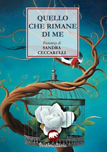 Quello che rimane di me - Sandra Ceccarelli - Libro Bertoni 2017 | Libraccio.it