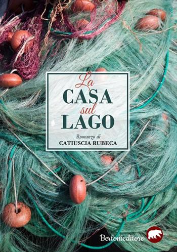 La casa sul lago - Catiuscia Rubeca - Libro Bertoni 2017 | Libraccio.it