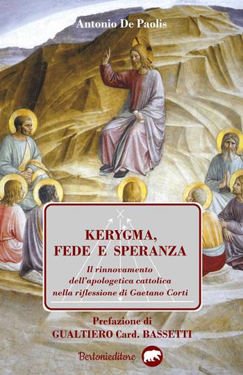 Kerygma, fede e speranza. Il rinnovamento dell'apologetica cattolica nella riflessione di Gaetano Corti - Antonio De Paolis - Libro Bertoni 2017 | Libraccio.it