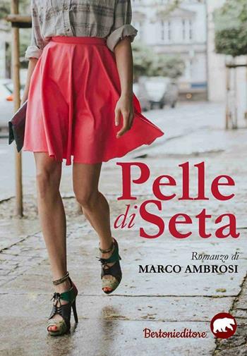 Pelle di seta - Marco Ambrosi - Libro Bertoni 2017 | Libraccio.it