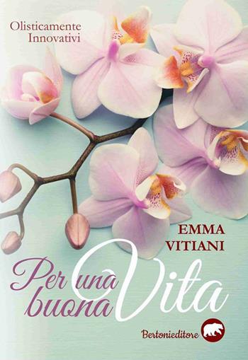 Per una buona vita - Emma Vitiani - Libro Bertoni 2017 | Libraccio.it