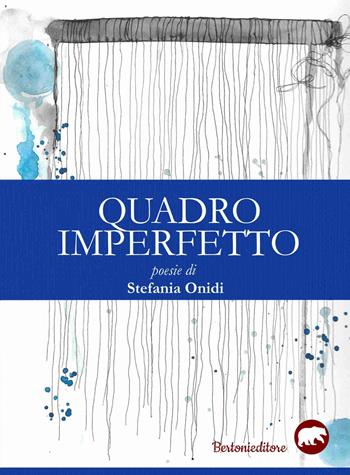 Quadro imperfetto - Stefania Onidi - Libro Bertoni 2017 | Libraccio.it