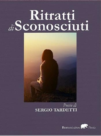 Ritratti di sconosciuti - Sergio Tardetti - Libro Bertoni 2018 | Libraccio.it