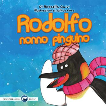 Rodolfo, nonno pinguino - Rossella Calvi - Libro Bertoni 2018 | Libraccio.it