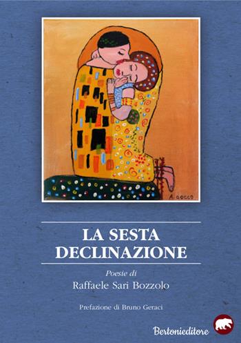 La sesta declinazione - Raffaele Sari Bozzolo - Libro Bertoni 2018 | Libraccio.it