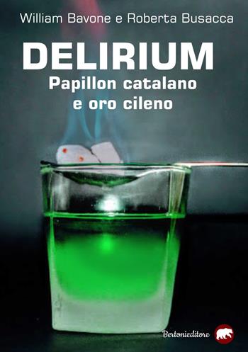 Delirium. Papillon catalano e oro cileno - William Bavone, Roberta Busacca - Libro Bertoni 2018 | Libraccio.it