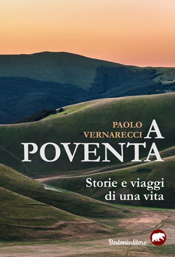 A Poventa. Storie e viaggi di una vita - Paolo Vernarecci - Libro Bertoni Editore 2018 | Libraccio.it