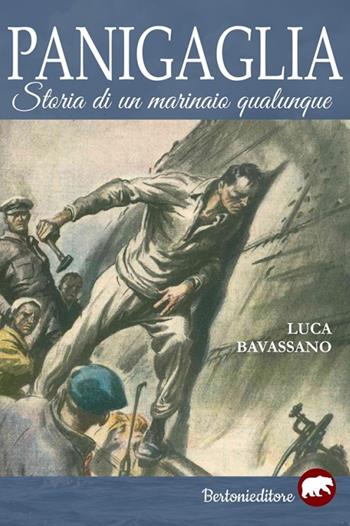 Panigaglia. Storia di un marinaio qualunque - Luca Bavassano - Libro Bertoni 2017 | Libraccio.it