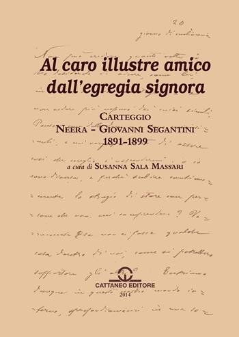 Carteggio Neera-Giovanni Segantini 1891-1899. Al caro illustre amico dall'egregia signora - Susanna Sala Massari - Libro Cattaneo 2015, Arte e vita | Libraccio.it