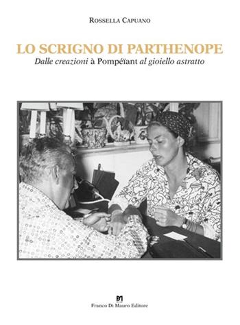 Lo scrigno di Parthenope. Dalle creazioni à Pompeïant al gioiello astratto - Rossella Capuano - Libro Di Mauro Franco 2012 | Libraccio.it