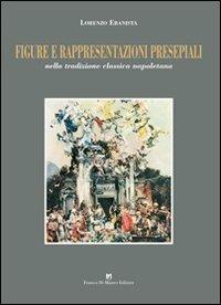 Figure e rappresentazioni presepiali nella tradizione classica napoletana - Lorenzo Ebanista - Libro Di Mauro Franco 2013 | Libraccio.it