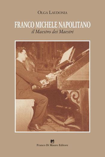 Franco Michele Napolitano. Il maestro dei maestri - Olga Laudonia - Libro Di Mauro Franco 2015 | Libraccio.it
