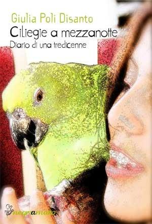 Ciliegie a mezzanotte. Diario di una tredicenne - Giulia Poli Disanto - Libro Negroamaro 2013 | Libraccio.it