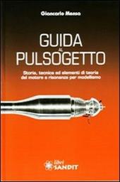 Guida al pulsogetto. Storia, tecnica ed elementi di teoria del motore a risonanza per modellismo