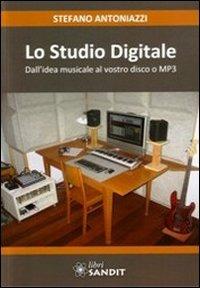 Lo studio digitale - Stefano Antoniazzi - Libro Sandit Libri 2011 | Libraccio.it