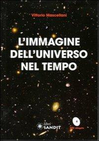 L' immagine dell'universo nel tempo. Con DVD - Vittorio Mascellani - Libro Sandit Libri 2013 | Libraccio.it