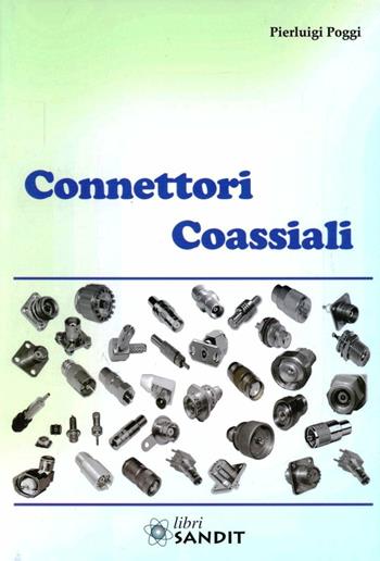 Connettori coassiali - Pierluigi Poggi - Libro Sandit Libri 2012, Radiotecnica | Libraccio.it