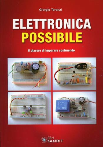 Elettronica possibile. Il piacere di imparare costruendo - Giorgio Terenzi - Libro Sandit Libri 2012 | Libraccio.it