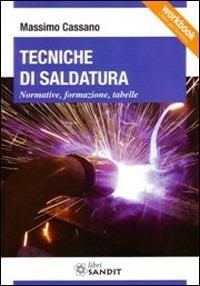 Tecniche di saldatura. Normative, formazione, tabelle - Massimo Cassano - Libro Sandit Libri 2013 | Libraccio.it