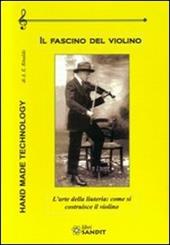 Il fascino del violino. L'arte della liuteria: come si costruisce il violino