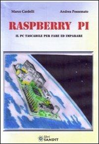 Raspberry Pi. Il PC tascabile per fare - Marco Cardelli, Andrea Possemato - Libro Sandit Libri 2013 | Libraccio.it