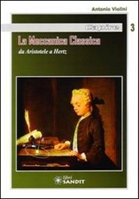 La meccanica classica da Aristotele a Hertz - Antonio Violini - Libro Sandit Libri 2014 | Libraccio.it