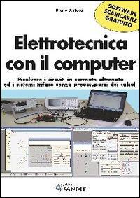 Elettrotecnica con il computer. Risolvere i circuiti in corrente alternata ed i sistemi trifase senza preoccuparsi dei calcoli scaricabile online. Con software - Bruno Bertucci - Libro Sandit Libri 2014 | Libraccio.it