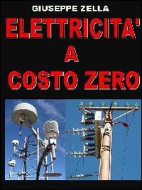 Elettricità a costo zero - Giuseppe Zella - Libro Sandit Libri 2014 | Libraccio.it