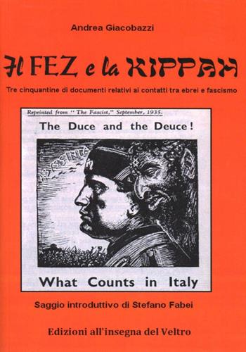 Il fez e la kippah. Tre cinquantine di documenti relativi ai contatti tra ebrei e fascismo - Andrea Giacobazzi - Libro All'Insegna del Veltro 2006 | Libraccio.it