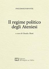 Il regime politico degli ateniesi. Ediz. greca e italiana