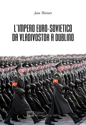 L' Impero Euro-sovietico da Vladivostok a Dublino - Jean Thiriart - Libro All'Insegna del Veltro 2018, L'altra Europa | Libraccio.it