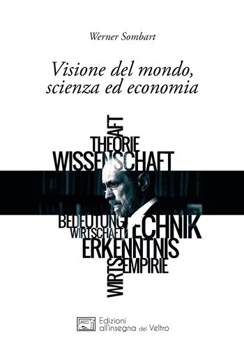 Visione del mondo, scienza ed economia - Werner Sombart - Libro All'Insegna del Veltro 2018, Metropoli e campagne | Libraccio.it