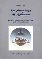 La cinepresa di Arianna. Presenza e manipolazione del mito nella cultura di massa