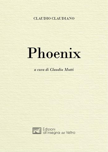 Phoenix - Claudio Claudiano - Libro All'Insegna del Veltro 2018 | Libraccio.it