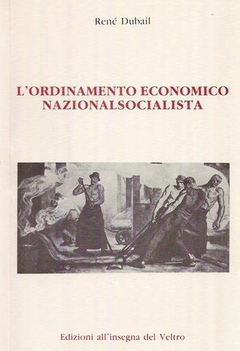L' ordinamento economico nazionalsocialista - René Dubail - Libro All'Insegna del Veltro 2016, Metropoli e campagne | Libraccio.it