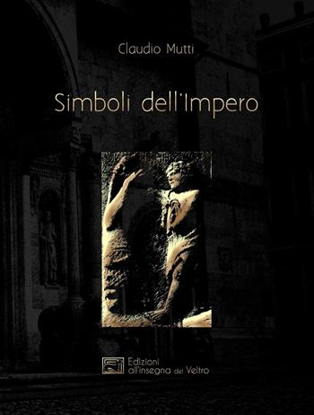 Simboli dell'Impero. Il messaggio antelamico di Borgo San Donnino - Claudio Mutti - Libro All'Insegna del Veltro 2016, Bibliotheca aurea | Libraccio.it