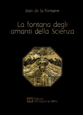 La fontana degli amanti della Scienza. Ediz. francese e italiana - Jean de La Fontaine - Libro All'Insegna del Veltro 2018, Bibliotheca aurea | Libraccio.it