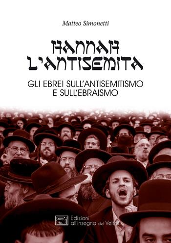 Hannah l'antisemita. Gli ebrei sull'antisemitismo e sull'ebraismo - Matteo Simonetti - Libro All'Insegna del Veltro 2018, La sfinge | Libraccio.it