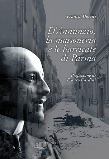 D’Annunzio, la massoneria e le barricate di Parma - Franco Morini - Libro All'Insegna del Veltro 2023 | Libraccio.it